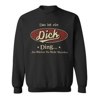 Das Ist Ein Dick Ding Das Würdest Du Nicht Verstehen Dick Name Sweatshirt - Geschenkecke