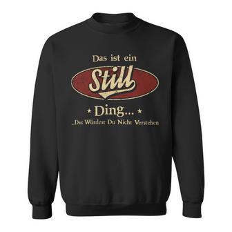 Das Ist Ein Still Ding Das Würdest Du Nicht Verstehen Still Name Sweatshirt - Geschenkecke