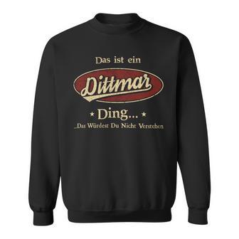 Das Ist Ein Dittmar Ding Das Würdest Du Nicht Verstehen Dittmar Name Sweatshirt - Geschenkecke