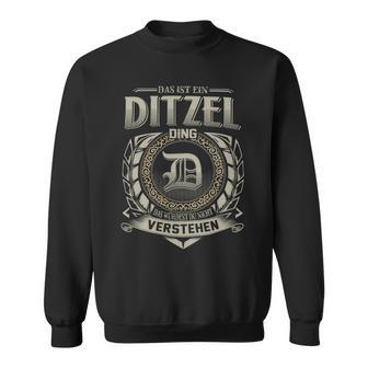 Das Ist Ein Ditzel Ding Ditzel Name Sweatshirt - Geschenkecke