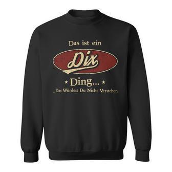 Das Ist Ein Dix Ding Das Würdest Du Nicht Verstehen Dix Name Sweatshirt - Geschenkecke