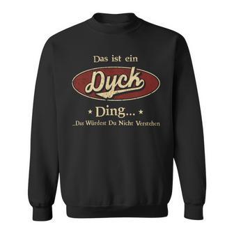 Das Ist Ein Dyck Ding Das Würdest Du Nicht Verstehen Dyck Name Sweatshirt - Geschenkecke