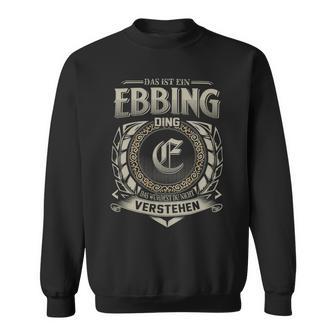 Das Ist Ein Ebbing Ding Ebbing Name Sweatshirt - Geschenkecke