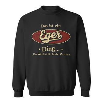 Das Ist Ein Eger Ding Das Würdest Du Nicht Verstehen Eger Name Sweatshirt - Geschenkecke