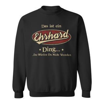 Das Ist Ein Ehrhard Ding Das Würdest Du Nicht Verstehen Ehrhard Name Sweatshirt - Geschenkecke