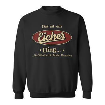 Das Ist Ein Eicher Ding Das Würdest Du Nicht Verstehen Eicher Name Sweatshirt - Geschenkecke