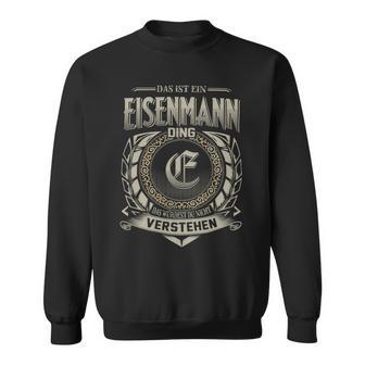 Das Ist Ein Eisenmann Ding Eisenmann Name Sweatshirt - Geschenkecke