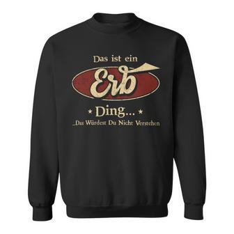 Das Ist Ein Erb Ding Das Würdest Du Nicht Verstehen Erb Name Sweatshirt - Geschenkecke