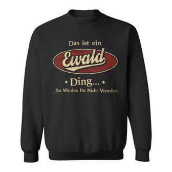 Das Ist Ein Ewald Ding Das Würdest Du Nicht Verstehen Ewald Name Sweatshirt - Geschenkecke