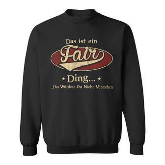 Das Ist Ein Fair Ding Das Würdest Du Nicht Verstehen Fair Name Sweatshirt - Geschenkecke