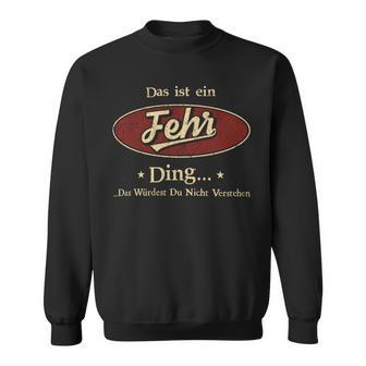 Das Ist Ein Fehr Ding Das Würdest Du Nicht Verstehen Fehr Name Sweatshirt - Geschenkecke