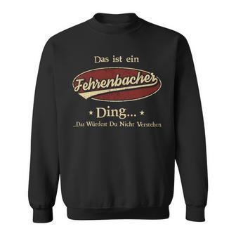 Das Ist Ein Fehrenbacher Ding Das Würdest Du Nicht Verstehen Fehrenbacher Name Sweatshirt - Geschenkecke