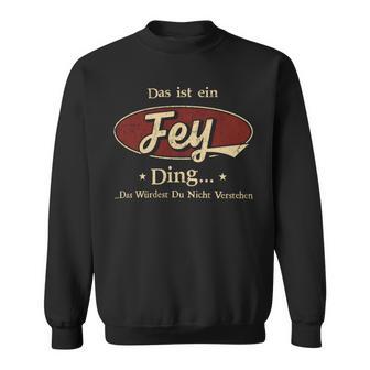 Das Ist Ein Fey Ding Das Würdest Du Nicht Verstehen Fey Name Sweatshirt - Geschenkecke