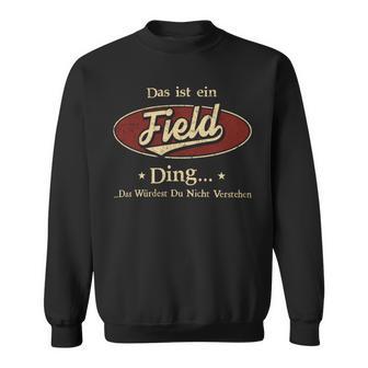 Das Ist Ein Field Ding Das Würdest Du Nicht Verstehen Field Name Sweatshirt - Geschenkecke