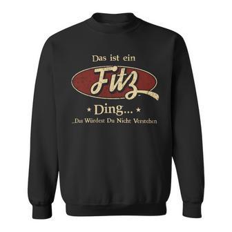 Das Ist Ein Fitz Ding Das Würdest Du Nicht Verstehen Fitz Name Sweatshirt - Geschenkecke