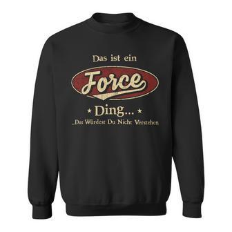 Das Ist Ein Force Ding Das Würdest Du Nicht Verstehen Force Name Sweatshirt - Geschenkecke