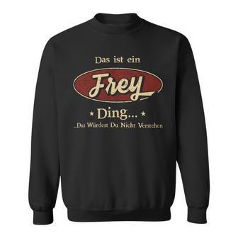 Das Ist Ein Frey Ding Das Würdest Du Nicht Verstehen Frey Name Sweatshirt - Geschenkecke