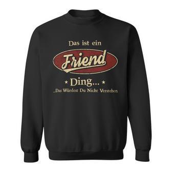 Das Ist Ein Friend Ding Das Würdest Du Nicht Verstehen Friend Name Sweatshirt - Geschenkecke