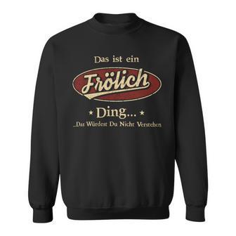 Das Ist Ein Froelich Ding Das Würdest Du Nicht Verstehen Froelich Name Sweatshirt - Geschenkecke