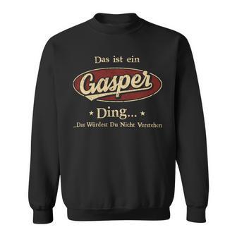 Das Ist Ein Gasper Ding Das Würdest Du Nicht Verstehen Gasper Name Sweatshirt - Geschenkecke