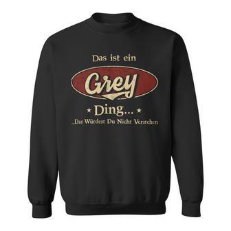 Das Ist Ein Grey Ding Das Würdest Du Nicht Verstehen Grey Name Sweatshirt - Geschenkecke