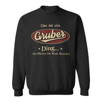 Das Ist Ein Gruber Ding Das Würdest Du Nicht Verstehen Gruber Name Sweatshirt - Geschenkecke