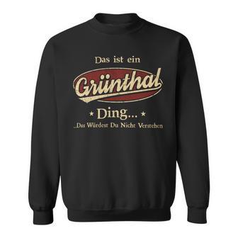 Das Ist Ein Gruenthal Ding Das Würdest Du Nicht Verstehen Gruenthal Name Sweatshirt - Geschenkecke