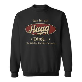 Das Ist Ein Haag Ding Das Würdest Du Nicht Verstehen Haag Name Sweatshirt - Geschenkecke