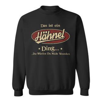 Das Ist Ein Haehnel Ding Das Würdest Du Nicht Verstehen Haehnel Name Sweatshirt - Geschenkecke