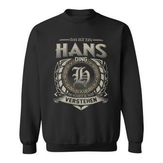 Das Ist Ein Hans Ding Hans Name Sweatshirt - Geschenkecke