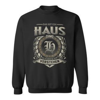 Das Ist Ein Haus Ding Haus Name Sweatshirt - Geschenkecke