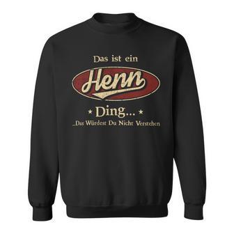 Das Ist Ein Henn Ding Das Würdest Du Nicht Verstehen Henn Name Sweatshirt - Geschenkecke