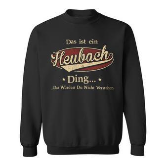 Das Ist Ein Heubach Ding Das Würdest Du Nicht Verstehen Heubach Name Sweatshirt - Geschenkecke