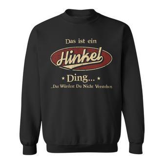 Das Ist Ein Hinkel Ding Das Würdest Du Nicht Verstehen Hinkel Name Sweatshirt - Geschenkecke