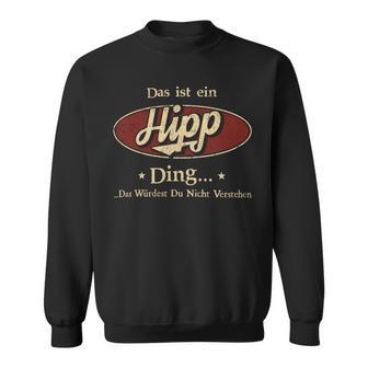 Das Ist Ein Hipp Ding Das Würdest Du Nicht Verstehen Hipp Name Sweatshirt - Geschenkecke