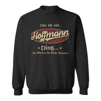 Das Ist Ein Hoffmann Ding Das Würdest Du Nicht Verstehen Hoffmann Name Sweatshirt - Geschenkecke