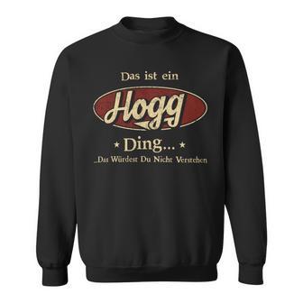 Das Ist Ein Hogg Ding Das Würdest Du Nicht Verstehen Hogg Name Sweatshirt - Geschenkecke