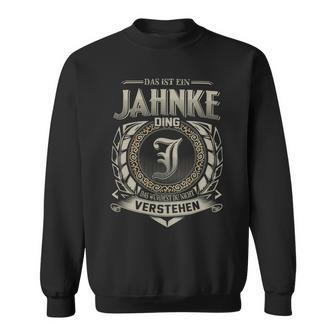 Das Ist Ein Jahnke Ding Jahnke Name Sweatshirt - Geschenkecke