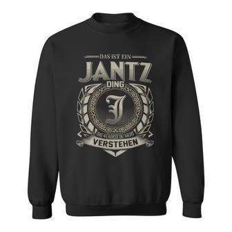 Das Ist Ein Jantz Ding Jantz Name Sweatshirt - Geschenkecke