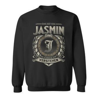 Das Ist Ein Jasmin Ding Jasmin Name Sweatshirt - Geschenkecke