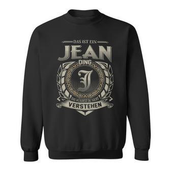 Das Ist Ein Jean Ding Jean Name Sweatshirt - Geschenkecke