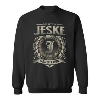 Das Ist Ein Jeske Ding Jeske Name Sweatshirt - Geschenkecke