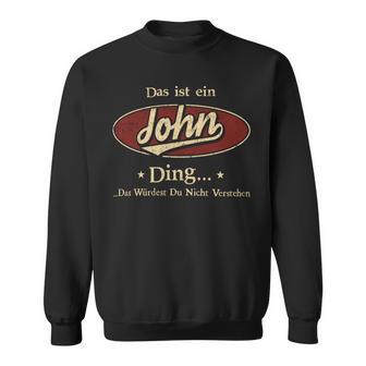 Das Ist Ein John Ding Das Würdest Du Nicht Verstehen John Name Sweatshirt - Geschenkecke