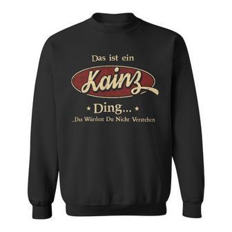 Das Ist Ein Kainz Ding Das Würdest Du Nicht Verstehen Kainz Name Sweatshirt - Geschenkecke