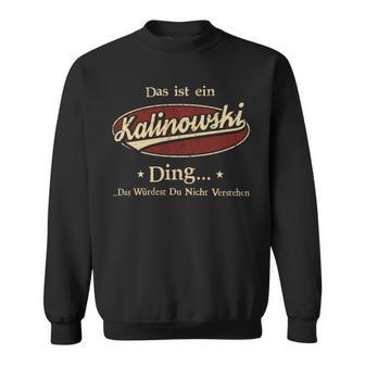 Das Ist Ein Kalinowski Ding Das Würdest Du Nicht Verstehen Kalinowski Name Sweatshirt - Geschenkecke