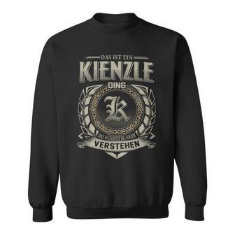 Das Ist Ein Kienzle Ding Kienzle Name Sweatshirt - Geschenkecke