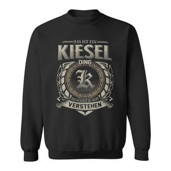 Das Ist Ein Kiesel Ding Kiesel Name Sweatshirt - Geschenkecke