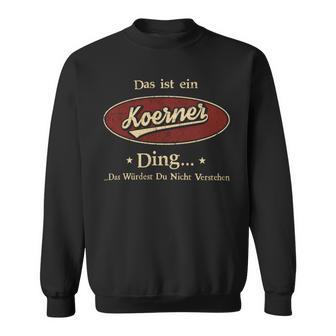 Das Ist Ein Koerner Ding Das Würdest Du Nicht Verstehen Koerner Name Sweatshirt - Geschenkecke