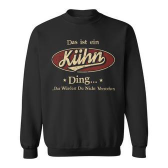 Das Ist Ein Kuehn Ding Das Würdest Du Nicht Verstehen Kuehn Name Sweatshirt - Geschenkecke