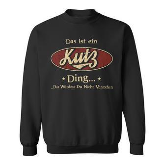 Das Ist Ein Kutz Ding Das Würdest Du Nicht Verstehen Kutz Name Sweatshirt - Geschenkecke